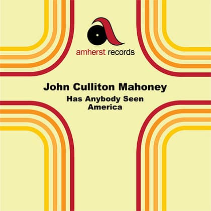 John Culliton Mahoney - Has Anybody Seen America