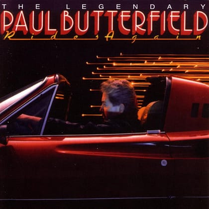 Paul Butterfield - The Legendary Paul Butterfield Rides Again