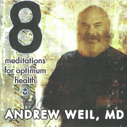Andrew Weil, MD- 8 Meditations for Optimum Health