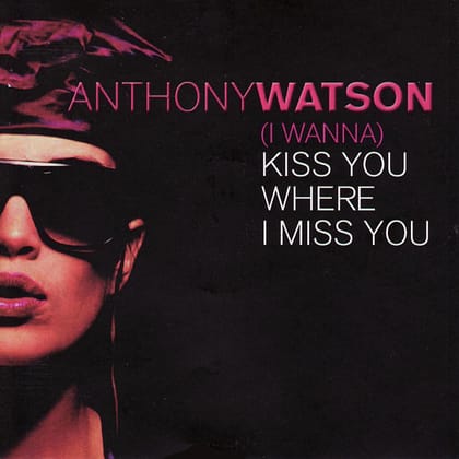 Anthony Watson- (I Wanna) Kiss You Where I Miss You