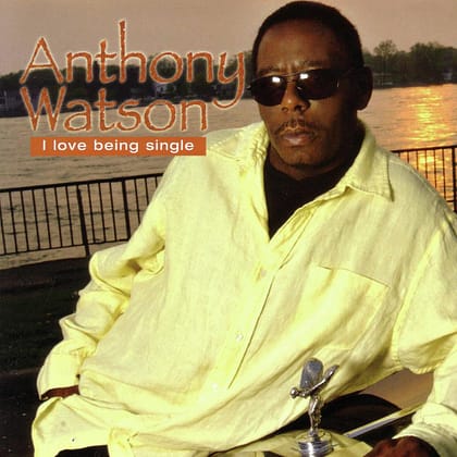 Anthony Watson- I Love Being Single